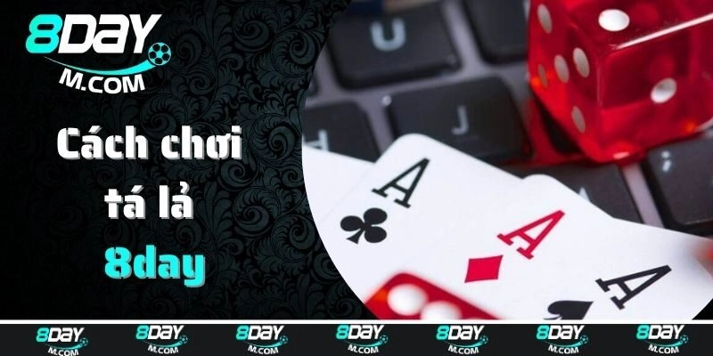 Cách chơi tá lả chi tiết